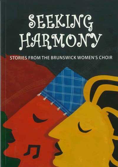 Seeking Harmony: Stories from the Brunswick Women's Choir Seeking Harmony: Stories from the Brunswick Women's Choir